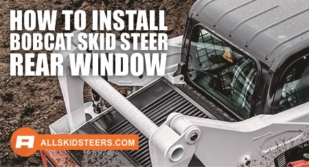 How to install bobcat skid steer rear window